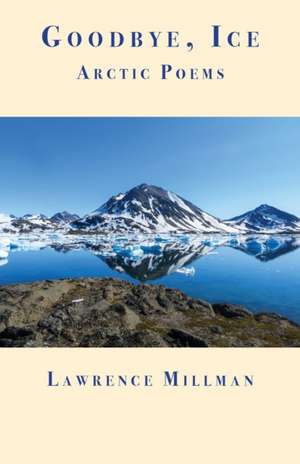 Goodbye, Ice de Lawrence Millman