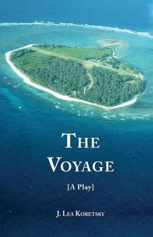 The Voyage [A Play] de J. Lea Koretsky