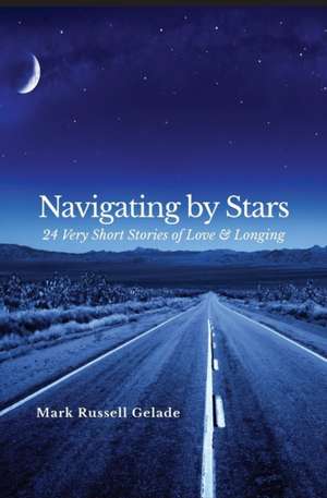 Navigating By Stars de Mark Russell Gelade