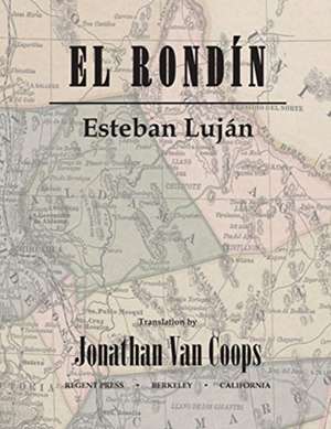 El Rondín: Campaigns of Colonel Toribio Ortega and Colonel José de la Cruz Sánchez in the Revolution of 1912 / Campañas del coron de Esteban Luján