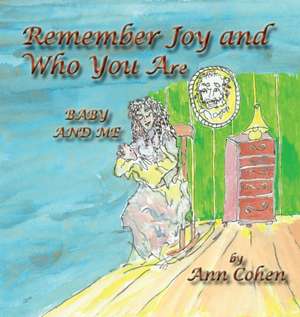 Remember Joy and Who You Are de Ann Cohen