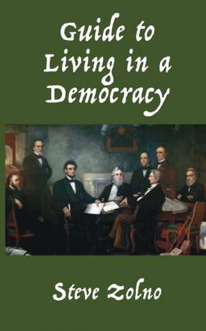 Guide to Living in a Democracy de Steve Zolno