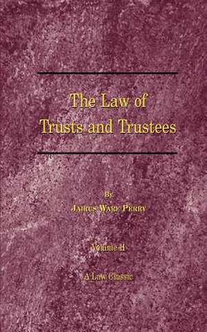 A Treatise on the Law of Trusts and Trustees de Jairus Ware Perry