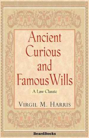 Ancient Curious and Famous Wills de VIRGIL M. HARRIS