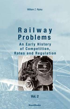 Railway Problems: Volume 2 de William Z. Ripley