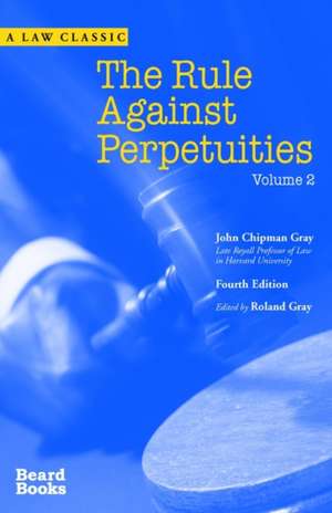 The Rule Against Perpetuities, Fourth Edition, Vol. 2 de John Chipman Gray