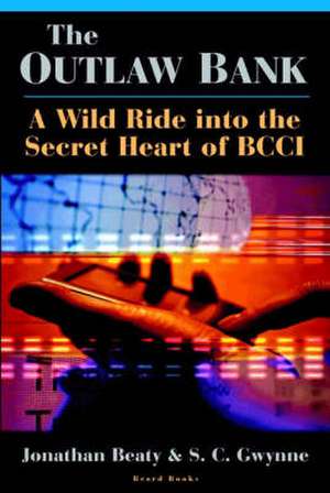 The Outlaw Bank the Outlaw Bank: A Wild Ride Into the Secret Heart of Bcci a Wild Ride Into the Secret Heart of Bcci de Jonathan Beaty