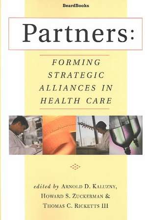 Partners: Forming Strategic Alliances in Health Care de Thomas C. Ricketts