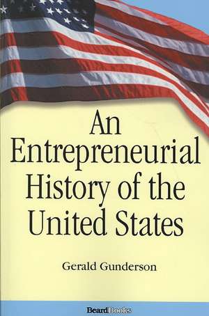 An Entrepreneurial History of the United States de Gerald Gunderson