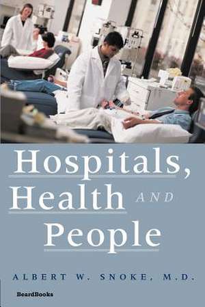 Hospitals, Health and People de Albert W. Snoke