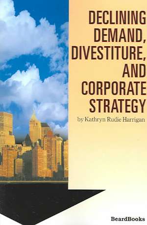 Declining Demand, Divestiture and Corporate Strategy de Kathryn Rudie Harrigan