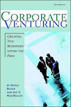 Corporate Venturing: Creating New Businesses Within the Firm de Zenas Block