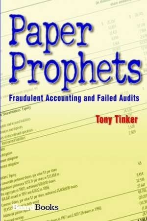 Paper Prophets: Fraudulent Accounting and Failed Audits de Tony Tinker