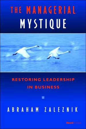 The Managerial Mystique: Restoring Leadership in Business de Abraham Zaleznik