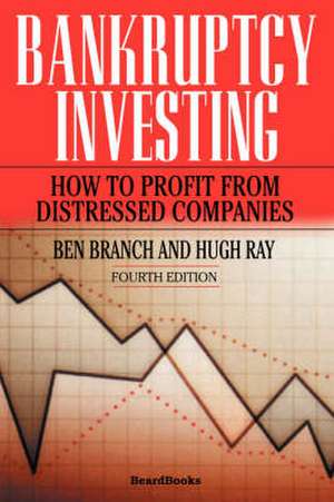 Bankruptcy Investing - How to Profit from Distressed Companies de Ben Branch