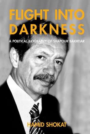 Flight into Darkness: A Political Biography of Shapour Bakhtiar de M R Ghanoonparvar