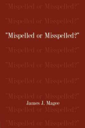 Mispelled or Misspelled? de James J. Magee