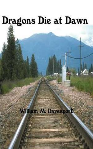 Dragons Die at Dawn de William M. Davenport