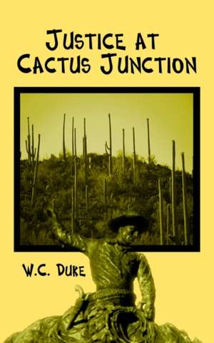 Justice at Cactus Junction de W. C. Duke