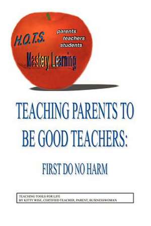 Teaching Parents to Be Good Teachers de Kitty Wise