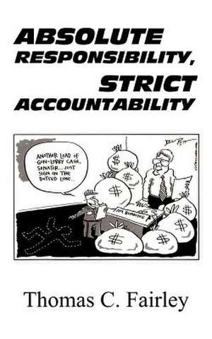 Absolute Responsibility, Strict Accountability de Thomas C. Fairley