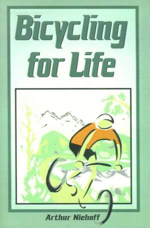 Bicycling for Life de Arthur H. Niehoff