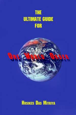 The Ultimate Guide for One World Order de Hrsikes Das Mitriya