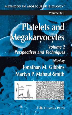 Platelets and Megakaryocytes: Volume 2: Perspectives and Techniques de Jonathan M. Gibbins