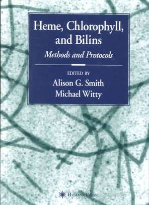 Heme, Chlorophyll, and Bilins: Methods and Protocols de Alison Smith