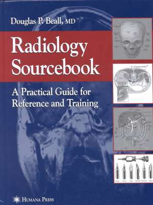 Radiology Sourcebook: A Practical Guide for Reference and Training de Douglas P. Beall