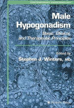 Male Hypogonadism: Basic, Clinical, and Therapeutic Principles de Stephen J. Winters