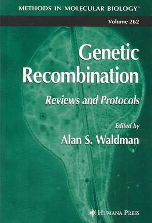 Genetic Recombination: Reviews and Protocols de Alan S. Waldman