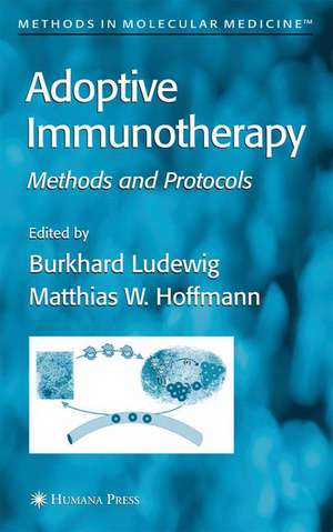 Adoptive Immunotherapy: Methods and Protocols de Burkhard Ludewig