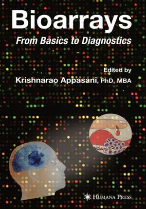 Bioarrays: From Basics to Diagnostics de Krishnarao Appasani