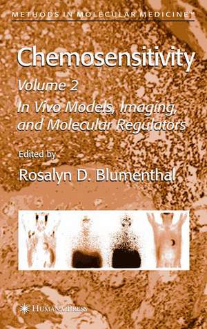 Chemosensitivity: Volume II: In Vivo Models, Imaging, and Molecular Regulators de Rosalyn D. Blumenthal