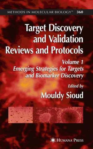 Target Discovery and Validation Reviews and Protocols: Emerging Strategies for Targets and Biomarker Discovery, Volume 1 de Mouldy Sioud