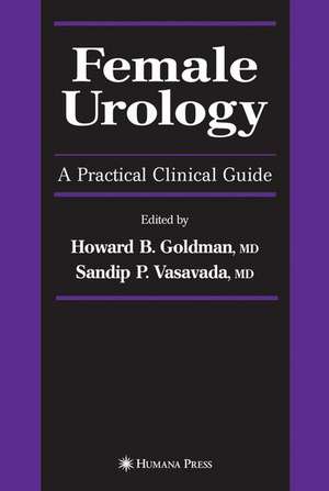 Female Urology: A Practical Clinical Guide de Howard B. Goldman