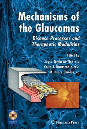 Mechanisms of the Glaucomas: Disease Processes and Therapeutic Modalities de Joyce Tombran-Tink