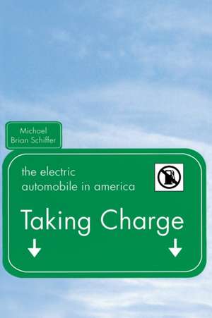 Taking Charge: The Electric Automobile in America de Michael Brian Schiffer