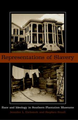 Representations of Slavery: Race and Ideology in Southern Plantation Museums de Jennifer L. Eichstedt