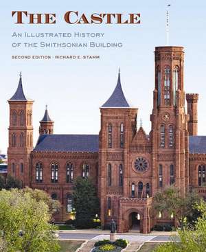 The Castle, Second Edition: An Illustrated History of the Smithsonian Building de Richard Stamm