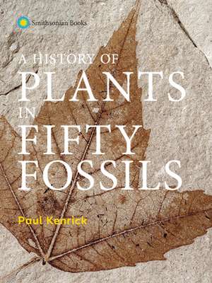 A History of Plants in Fifty Fossils de Paul Kenrick