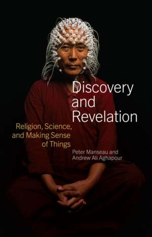 Discovery and Revelation: Religion, Science, and Making Sense of Things de Peter Manseau