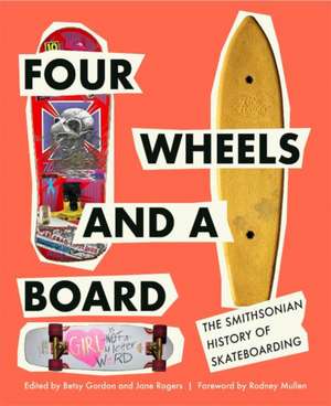 Four Wheels and a Board: The Smithsonian History of Skateboarding de Rodney Mullen