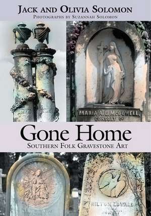 Gone Home: Southern Folk Gravestone Art de Jack Solomon