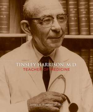 Tinsley Harrison, M.D.: Teacher of Medicine de James A. Pittman Jr