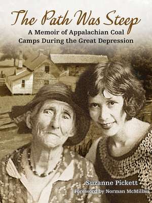 The Path Was Steep: A Triumphant Recollection of Life in the Appalachian Coal Camps During the Great Depression de Suzanne Pickett