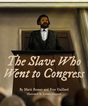 The Slave Who Went to Congress de Frye Gaillard