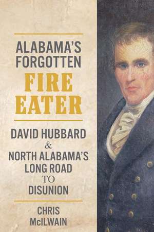 The South's Forgotten Fire-Eater de Chris McIlwain