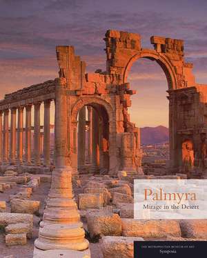 Palmyra: Mirage in the Desert de Joan Aruz